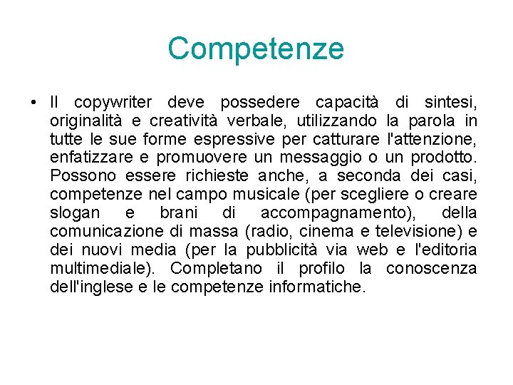 Competenze • Il copywriter deve possedere capacità di sintesi, originalità e creatività verbale, utilizzando