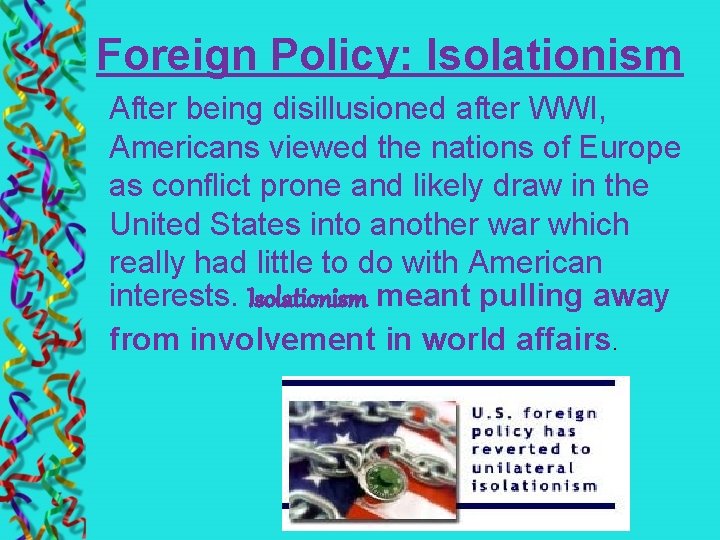 Foreign Policy: Isolationism After being disillusioned after WWI, Americans viewed the nations of Europe