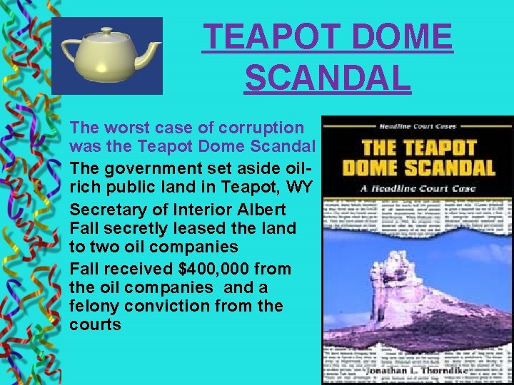 TEAPOT DOME SCANDAL The worst case of corruption was the Teapot Dome Scandal The