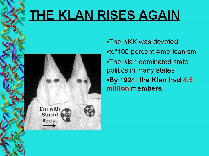 THE KLAN RISES AGAIN • The KKK was devoted • to“ 100 percent Americanism.