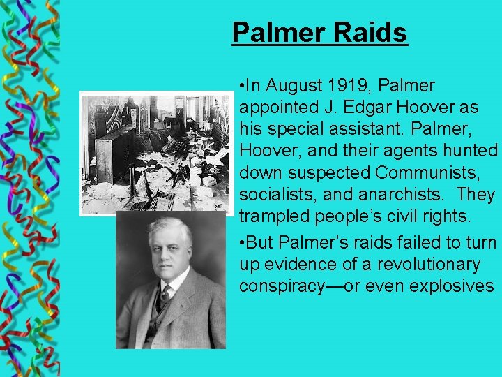 Palmer Raids • In August 1919, Palmer appointed J. Edgar Hoover as his special