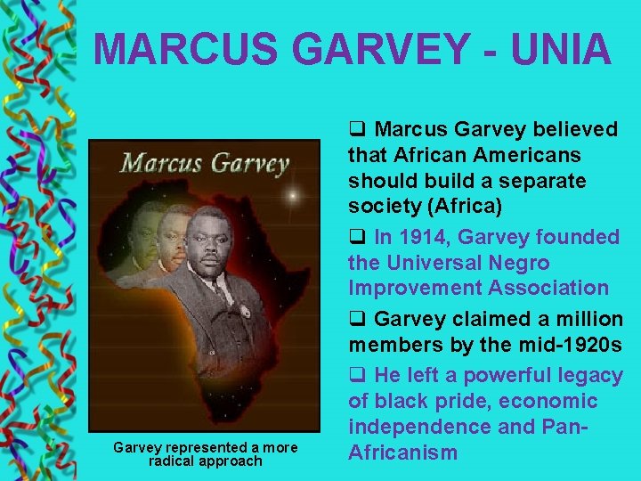 MARCUS GARVEY - UNIA Garvey represented a more radical approach q Marcus Garvey believed