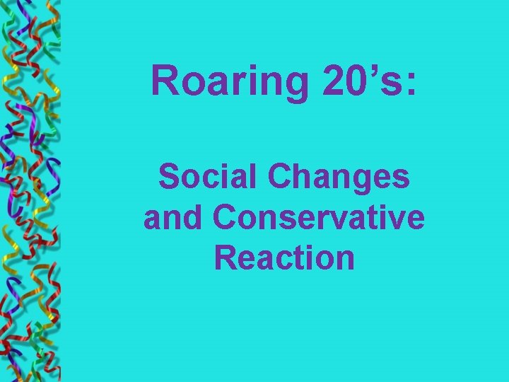 Roaring 20’s: Social Changes and Conservative Reaction 