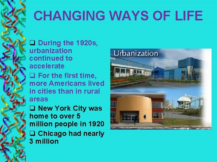 CHANGING WAYS OF LIFE q During the 1920 s, urbanization continued to accelerate q