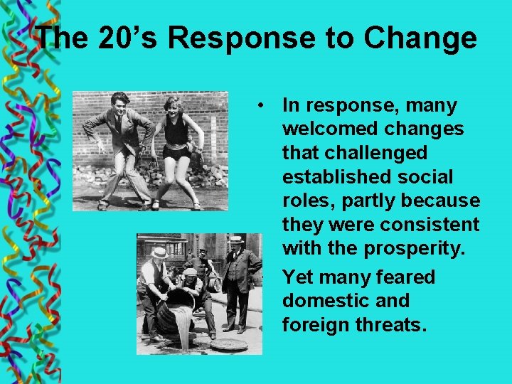 The 20’s Response to Change • In response, many welcomed changes that challenged established
