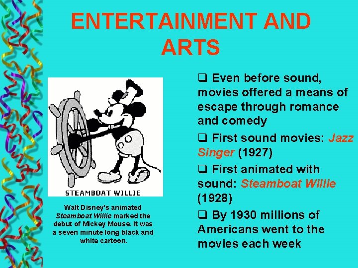 ENTERTAINMENT AND ARTS Walt Disney's animated Steamboat Willie marked the debut of Mickey Mouse.