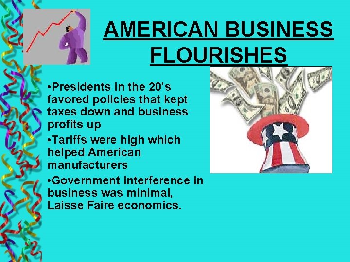 AMERICAN BUSINESS FLOURISHES • Presidents in the 20’s favored policies that kept taxes down