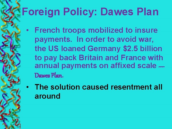 Foreign Policy: Dawes Plan • French troops mobilized to insure payments. In order to