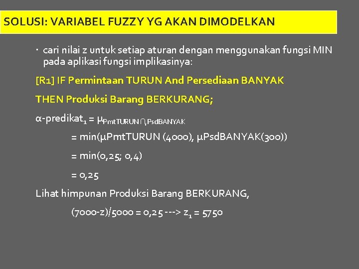 SOLUSI: VARIABEL FUZZY YG AKAN DIMODELKAN cari nilai z untuk setiap aturan dengan menggunakan