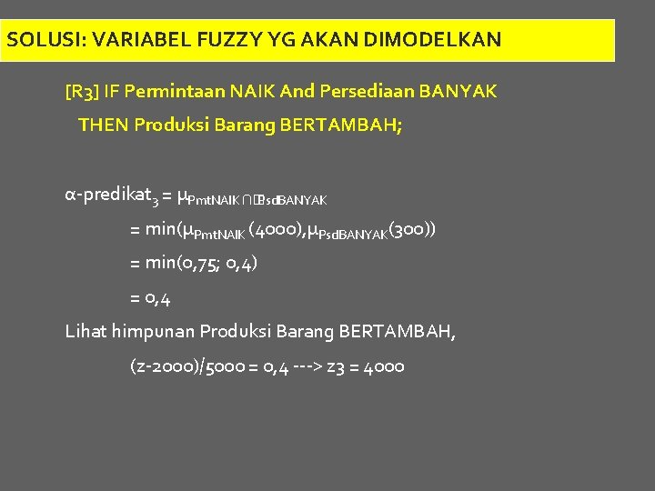 SOLUSI: VARIABEL FUZZY YG AKAN DIMODELKAN [R 3] IF Permintaan NAIK And Persediaan BANYAK