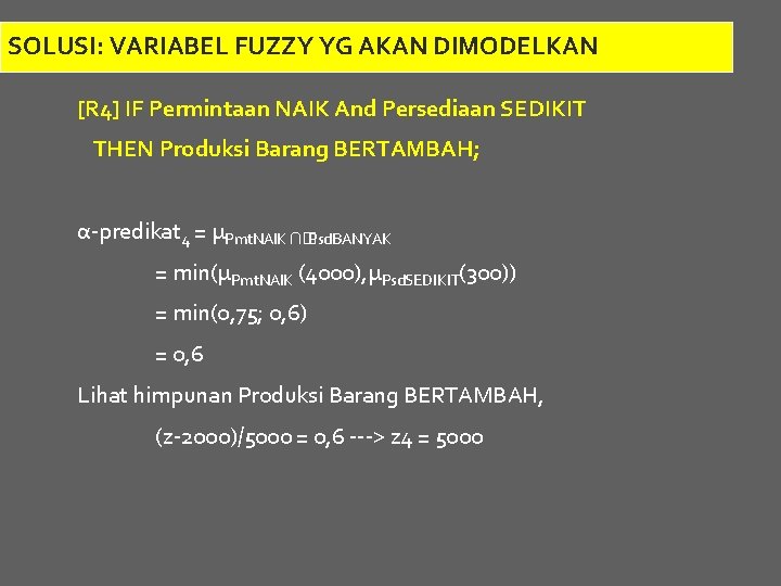 SOLUSI: VARIABEL FUZZY YG AKAN DIMODELKAN [R 4] IF Permintaan NAIK And Persediaan SEDIKIT