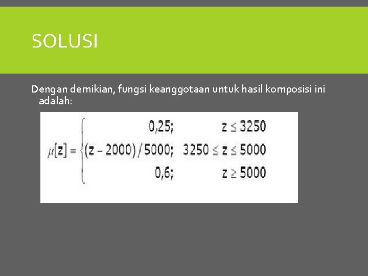 SOLUSI Dengan demikian, fungsi keanggotaan untuk hasil komposisi ini adalah: 