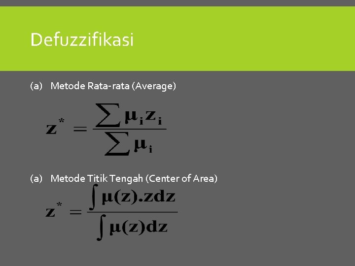 Defuzzifikasi (a) Metode Rata-rata (Average) (a) Metode Titik Tengah (Center of Area) 