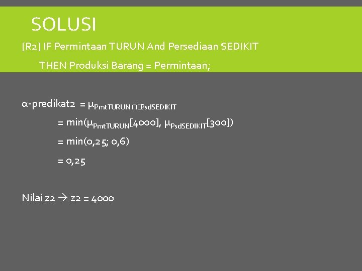 SOLUSI [R 2] IF Permintaan TURUN And Persediaan SEDIKIT THEN Produksi Barang = Permintaan;