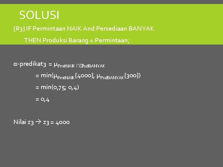 SOLUSI [R 3] IF Permintaan NAIK And Persediaan BANYAK THEN Produksi Barang = Permintaan;