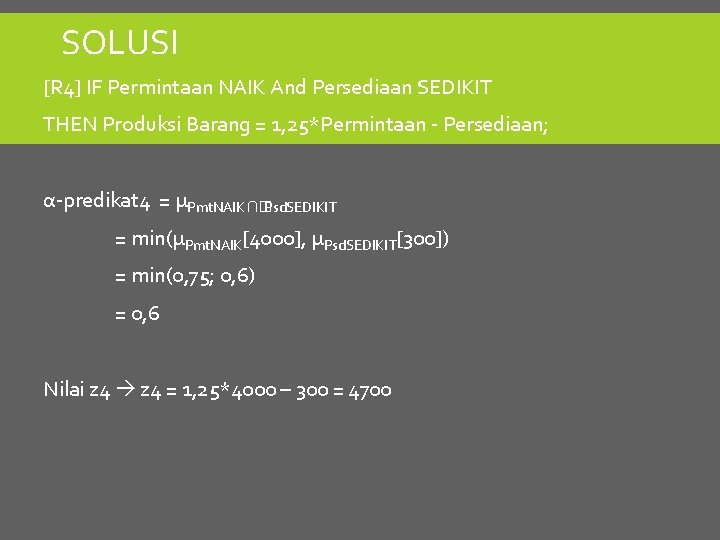 SOLUSI [R 4] IF Permintaan NAIK And Persediaan SEDIKIT THEN Produksi Barang = 1,