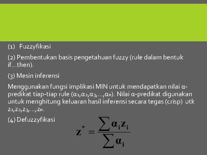 (1) Fuzzyfikasi (2) Pembentukan basis pengetahuan fuzzy (rule dalam bentuk if. . . then).