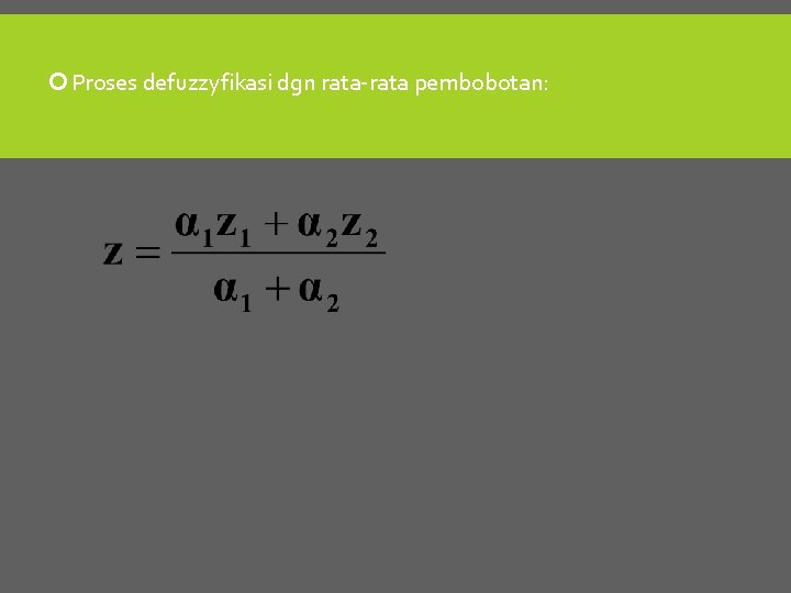  Proses defuzzyfikasi dgn rata-rata pembobotan: 