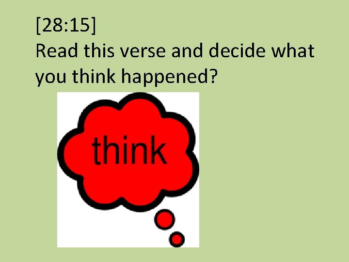 [28: 15] Read this verse and decide what you think happened? 