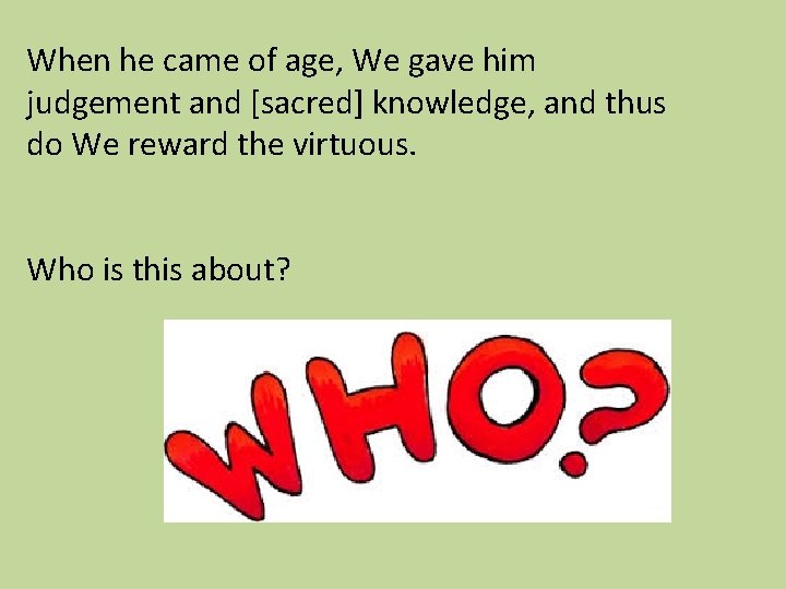 When he came of age, We gave him judgement and [sacred] knowledge, and thus