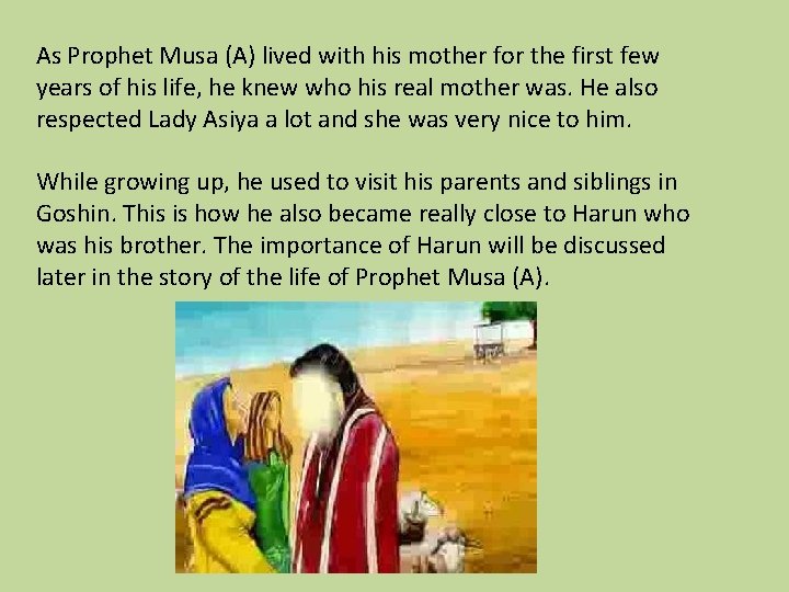 As Prophet Musa (A) lived with his mother for the first few years of