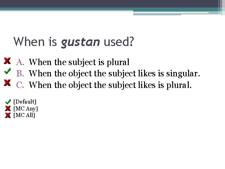 When is gustan used? A. When the subject is plural B. When the object