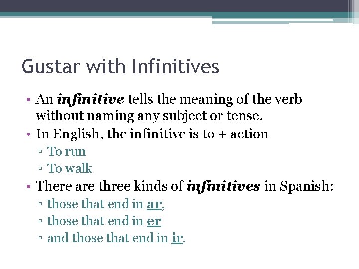 Gustar with Infinitives • An infinitive tells the meaning of the verb without naming