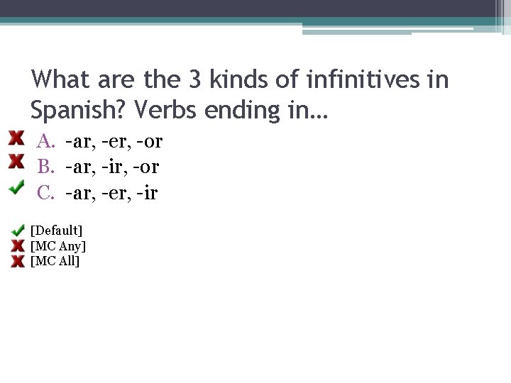 What are the 3 kinds of infinitives in Spanish? Verbs ending in… A. -ar,