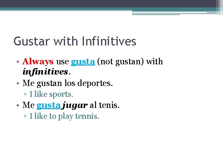 Gustar with Infinitives • Always use gusta (not gustan) with infinitives. • Me gustan