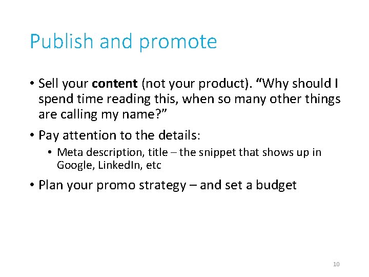 Publish and promote • Sell your content (not your product). “Why should I spend
