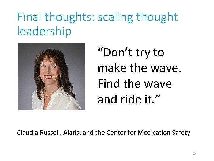 Final thoughts: scaling thought leadership “Don’t try to make the wave. Find the wave