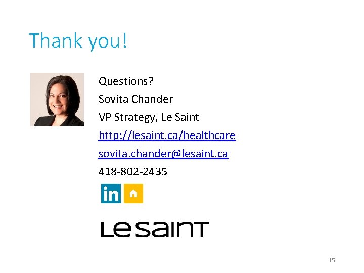 Thank you! Questions? Sovita Chander VP Strategy, Le Saint http: //lesaint. ca/healthcare sovita. chander@lesaint.