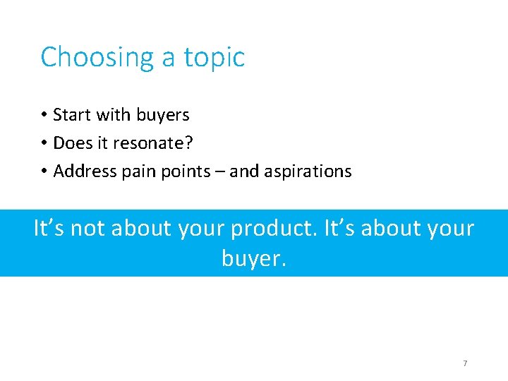 Choosing a topic • Start with buyers • Does it resonate? • Address pain