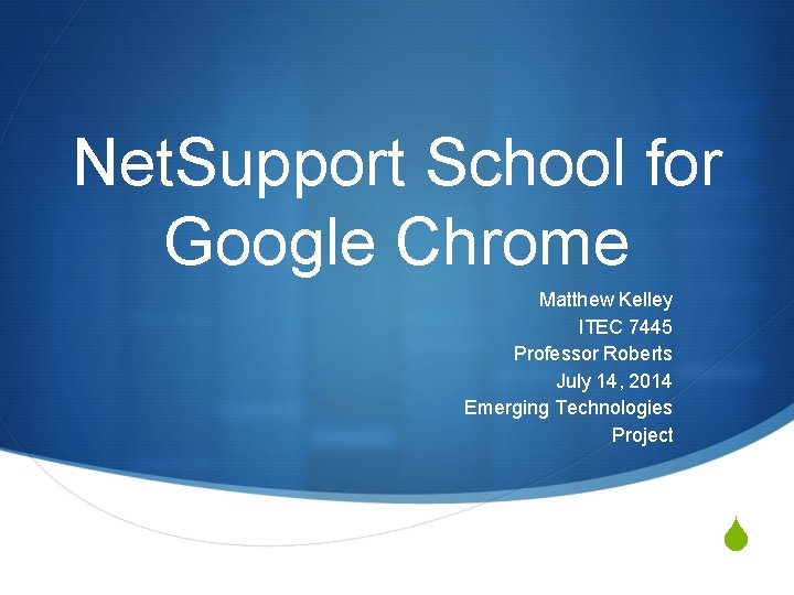 Net. Support School for Google Chrome Matthew Kelley ITEC 7445 Professor Roberts July 14,
