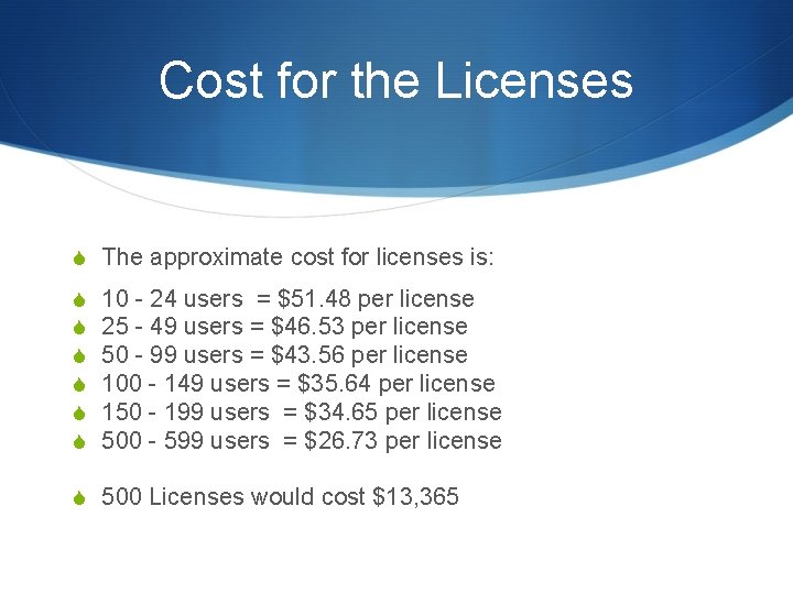 Cost for the Licenses S The approximate cost for licenses is: S S S