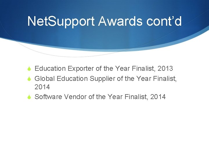 Net. Support Awards cont’d S Education Exporter of the Year Finalist, 2013 S Global