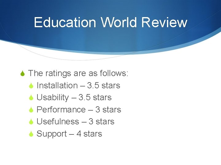 Education World Review S The ratings are as follows: S Installation – 3. 5