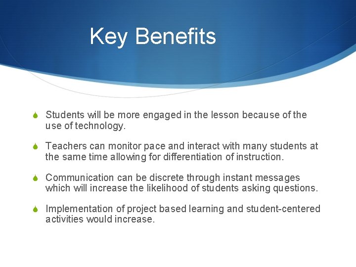 Key Benefits S Students will be more engaged in the lesson because of the