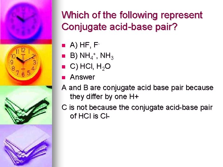 Which of the following represent Conjugate acid-base pair? A) HF, Fn B) NH 4+,