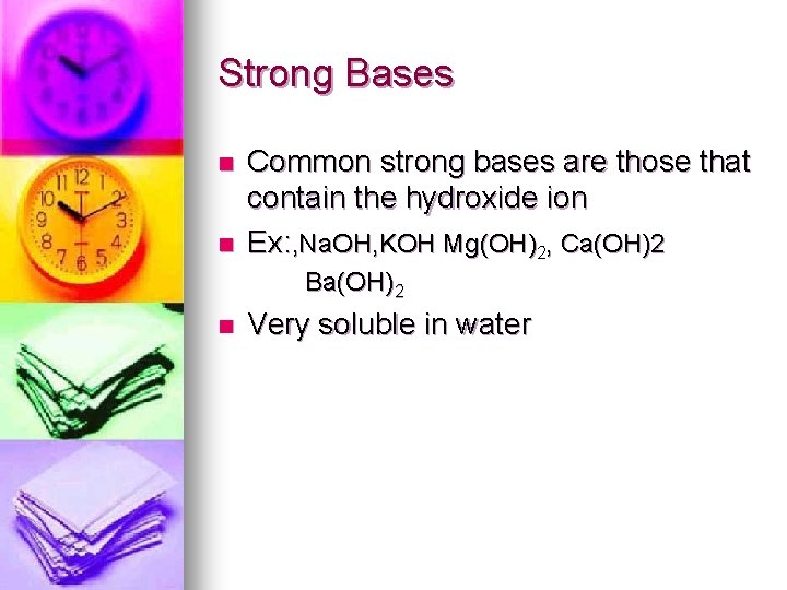Strong Bases n n Common strong bases are those that contain the hydroxide ion