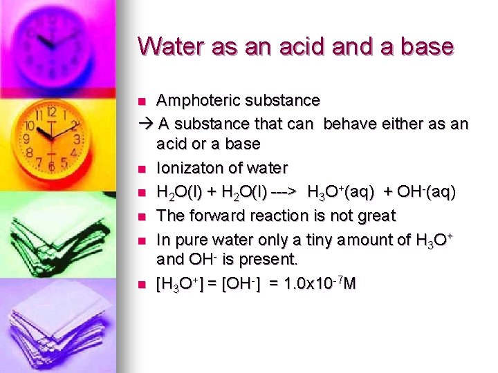 Water as an acid and a base Amphoteric substance A substance that can behave