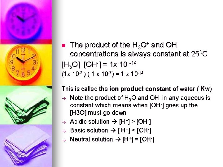 The product of the H 3 O+ and OHconcentrations is always constant at 250