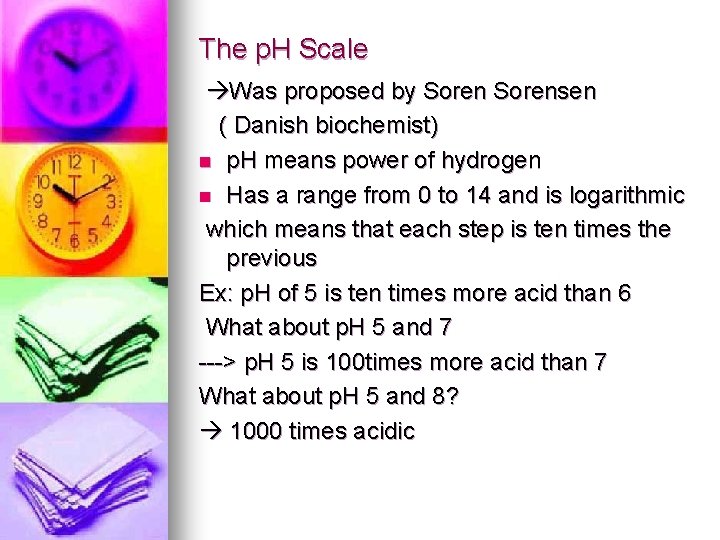 The p. H Scale Was proposed by Sorensen ( Danish biochemist) n p. H