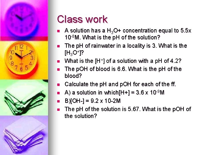 Class work n n n n A solution has a H 3 O+ concentration