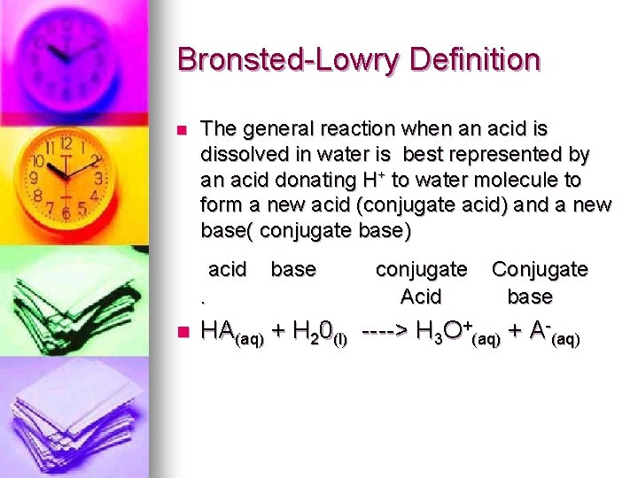 Bronsted-Lowry Definition n The general reaction when an acid is dissolved in water is