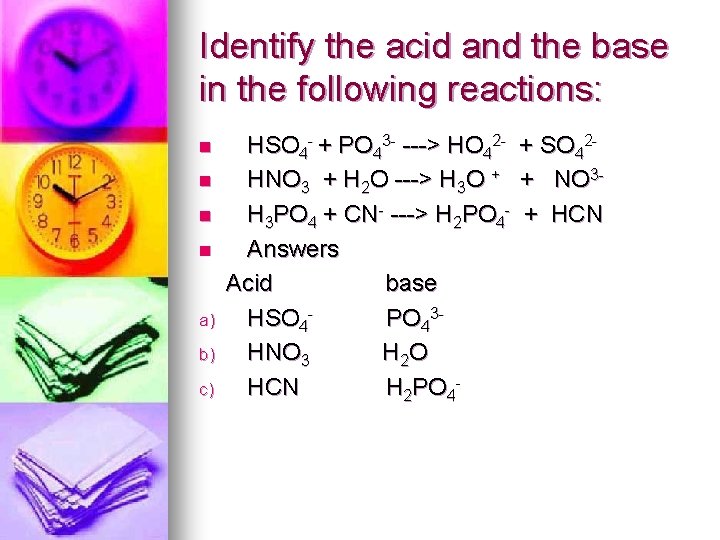 Identify the acid and the base in the following reactions: n n a) b)