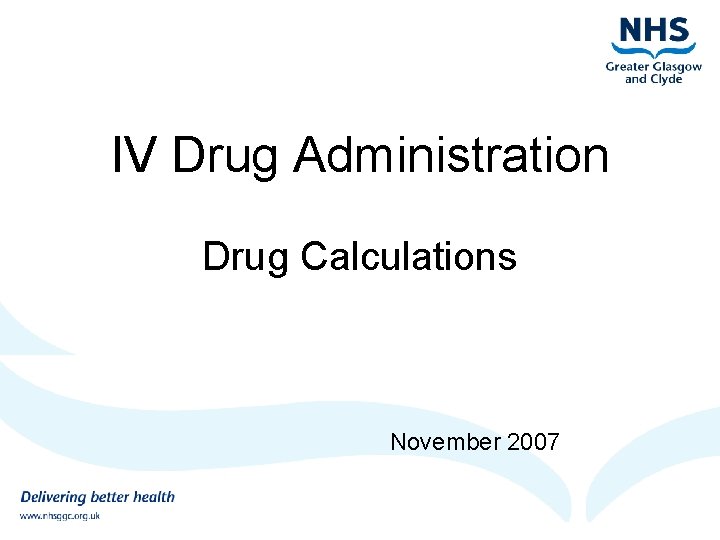 IV Drug Administration Drug Calculations November 2007 