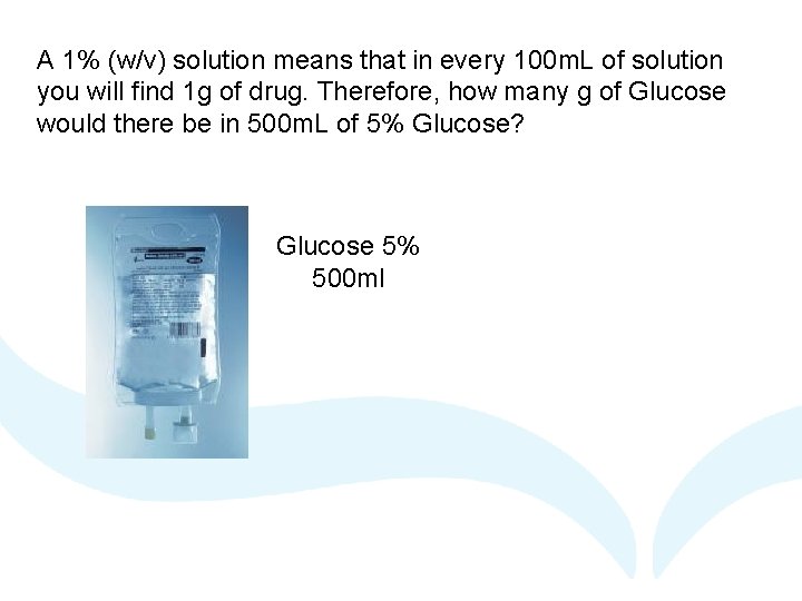 A 1% (w/v) solution means that in every 100 m. L of solution you