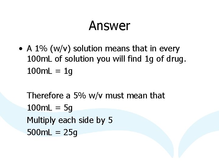 Answer • A 1% (w/v) solution means that in every 100 m. L of