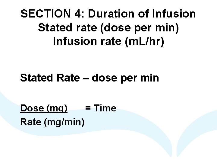 SECTION 4: Duration of Infusion Stated rate (dose per min) Infusion rate (m. L/hr)